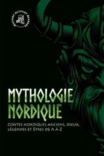 Mythologie nordique: Contes nordiques anciens, dieux, legendes et etres de A a Z
