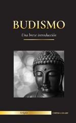 Budismo: Una breve introduccion - Las ensenanzas de Buda (Ciencia y filosofia de la meditacion y la iluminacion)