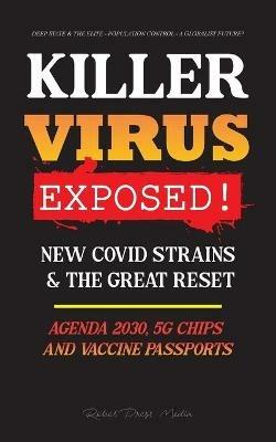 KILLER VIRUS Exposed!: New Covid Strains & The Great Reset, Agenda 2030, 5G Chips and Vaccine Passports? - Deep state & The Elite - Population Control - a Globalist Future? - Rebel Press Media - cover