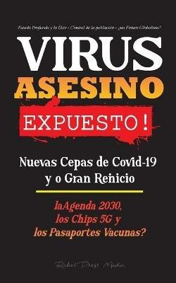 VIRUS ASESINO Expuesto!: Nuevas Cepas de Covid-19 y o Gran Reinicio, La Agenda 2030, Los Chips 5G y los Pasaportes Vacunas? - Estado Profundo y la Elite - Control de la Poblacion - ?un Futuro Globalista? - Rebel Press Media - cover