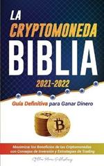 La Criptomoneda Biblia 2021-2022: Guia Definitiva para Ganar Dinero; Maximizar los Beneficios de las Criptomonedas con Consejos de Inversion y Estrategias de Negociacion (Bitcoin, Ethereum, Ripple, Cardano, Chainlink, Dogecoin y Altcoins)