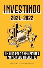 Investindo 2021-2022: Um Guia para Principiantes no Mercado Financeiro (Acoes, Titulos, ETFs, Fundos de Indice e REITs - com 101 Dicas e Estrategias de Negociacao)