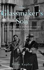 The Glassmaker's Son: Looking for the World my Father left behind in Nazi Germany