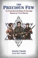 The Precious Few: An Inspirational saga of courage based on true stories