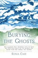 Burying the Ghosts: She escaped Nazi Germany only to have her life torn apart by the woman she saved from the camps: her mother