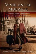 Vivir entre muertos: Como mi abuela sobrevivio´ al Holocausto con amor y fortaleza