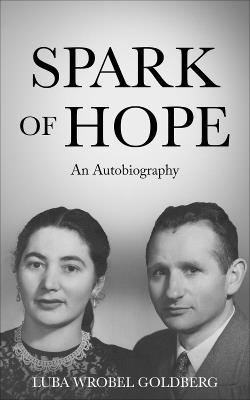 Spark of Hope: An Autobiography - Luba Wrobel Goldberg - cover