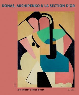 Donas, Archipenko & La Section d'Or: Enchanting Modernism - Peter J.H. Pauwels - cover