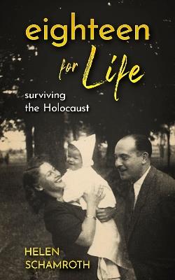 Eighteen for life: Surviving the Holocaust - Helen Schamroth - cover