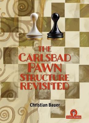 The Carlsbad Pawn Structure Revisited: Your Comprehensive Guide - Christian Bauer - cover