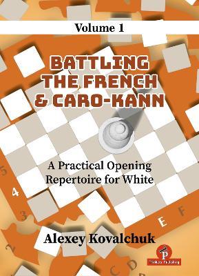 A Practical Opening Repertoire for White - Volume 1: Battling the French & Caro-Kann - Kovalchuk - cover