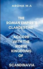 The Roman Empire's Clandestine Accord with the Norse Kingdoms of Scandinavia: The clash of civilizations at the edge of the known world
