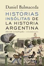 Historias insólitas de la historia argentina (Edición Actualizada)