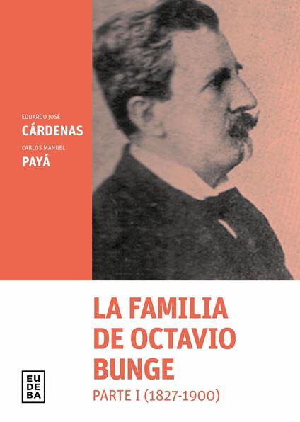 La familia de Octavio Bunge. Parte I : 1827-1900