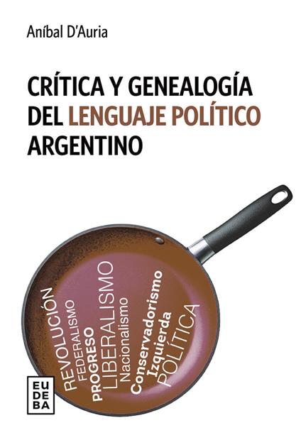 Crítica y genealogía del lenguaje político argentino