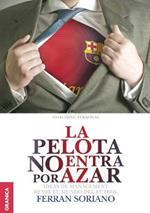 La Pelota No Entra Por Azar: Ideas De Management Desde El Mundo Del Futbol