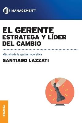 Gerente: estratega y líder del cambio, El - SANTIAGO LAZZATI - cover