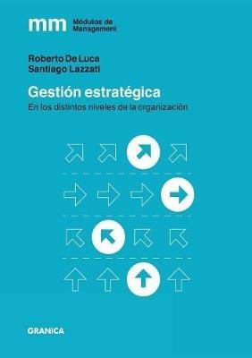 Gestion Estrategica: En los distintos niveles de la organizacion - Santiago Lazzati,Pablo de Luca - cover