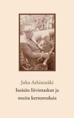 Isoisan liivintaskut ja muita kertomuksia - Juha Arhinmaki - cover