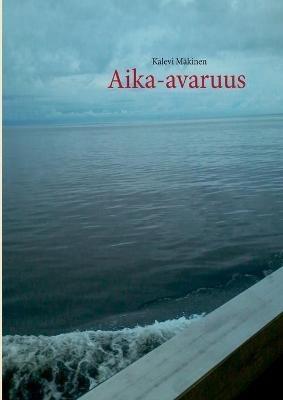 Aika-avaruus: Rannaton virta aarettoemassa meressa - Kalevi Makinen - cover