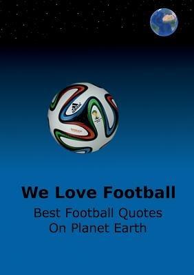 We Love Football: Best Football Quotes On Earth - Adrian Adams - cover
