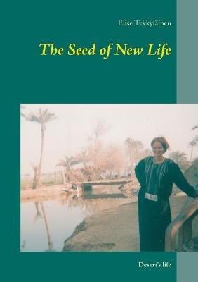 The Seed of New Life: Desert's life - Elise Tykkyläinen - cover