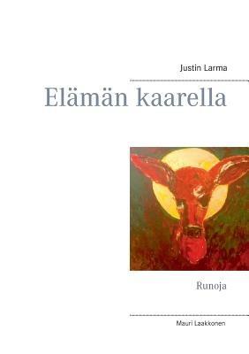 Elämän kaarella: Runoja - Justin Larma - cover