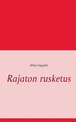 Rajaton rusketus - Mika Seppälä - cover