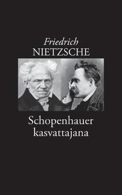 Schopenhauer kasvattajana - Friedrich Wilhelm Nietzsche - cover