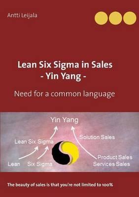 Lean Six Sigma in Sales - Yin Yang -: Need for a common language - Antti Leijala - cover