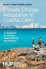 Climate Change Adaptation in Coastal Cities: A Guidebook for Citizens, Public Officials and Planners