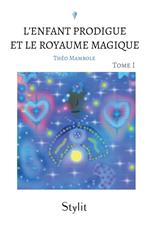 L’Enfant Prodigue et le Royaume Magique, Tome I