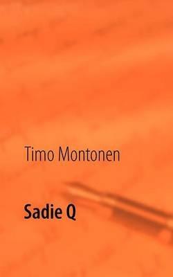 Sadie Q: Romaani - Timo Montonen - cover