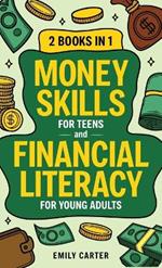 Money Skills for Teens and Financial Literacy for Young Adults: 2 Books in 1 - Learn Successful Money Management and Personal Finance Skills to Go From Zero to Financial Security Already in Your 20s
