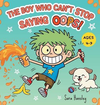 The Boy Who Can't Stop Saying Oops! A Funny Children's Book About Mistakes, Laughter, Confidence, and Resilience - Sara Hansley - cover