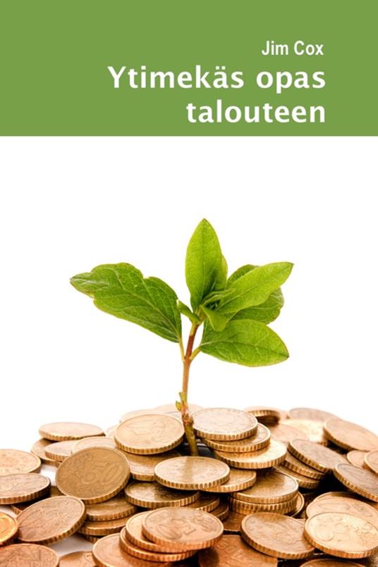 Ytimekäs opas talouteen - Jim Cox - ebook