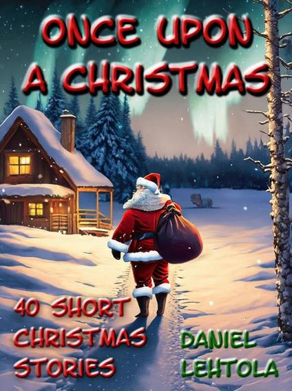 Once Upon a Christmas: 40 Short Christmas Stories - Daniel Lehtola - ebook