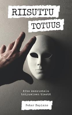 Riisuttu Totuus: Aito keskustelu toipumisen tiest? - Peter Sapiano - cover