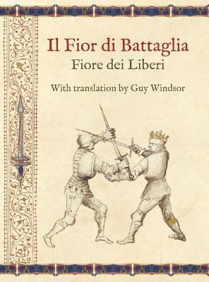 Il Fior di Battaglia by Fiore dei Liberi Facsimile: With translation by Guy Windsor - Guy Windsor - cover