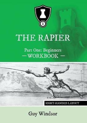 The Rapier Part One Beginners Workbook: Right Handed Layout - Guy Windsor - cover