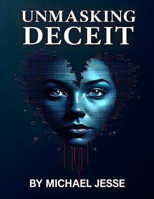 Unmasking Deceit: Spotting Romance Scammers Online and How to Avoid Them - Michael Jesse - cover