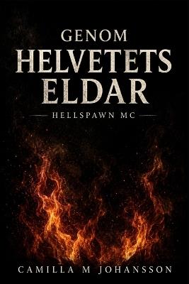 Genom Helvetes Eldar HELLSPAWN MC - Camilla M Johansson - cover