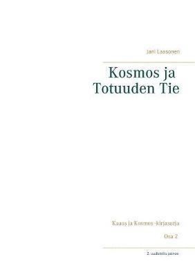 Kosmos ja Totuuden Tie: 2. uudistettu painos - Jani Laasonen - cover