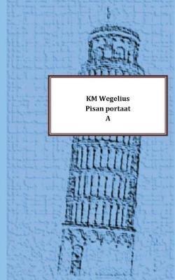 Pisan portaat: A - Km Wegelius - cover