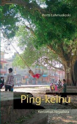 Ping-keinu: Kertomus Nepalista - Pertti Lehmuskoski - cover