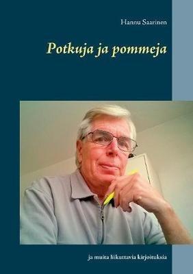 Potkuja ja pommeja: ja muita liikuttavia kirjoituksia - Hannu Saarinen - cover