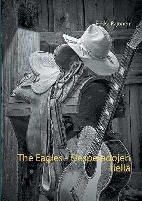 The Eagles, Desperadojen tiellä - Pekka Pajunen - cover