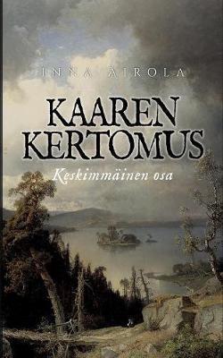 Kaaren kertomus: Keskimmäinen osa - Inna Airola - cover
