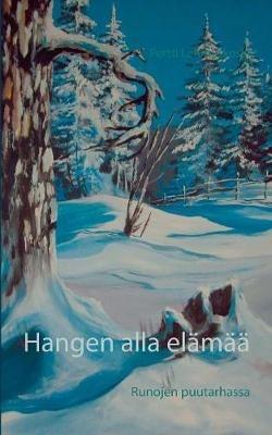 Hangen alla elämää: Runojen puutarhassa - Pertti Lehmuskoski - cover