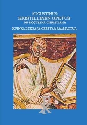 Augustinus: Kristillinen Opetus De Doctrina Christiana: Kuinka lukea ja opettaa Raamattua - cover